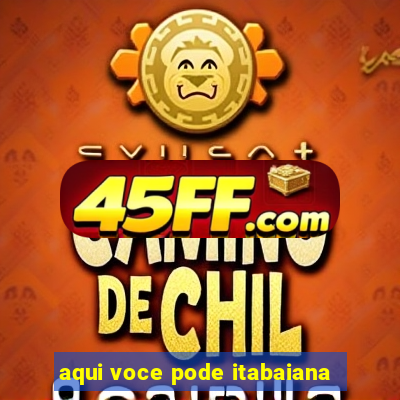 aqui voce pode itabaiana
